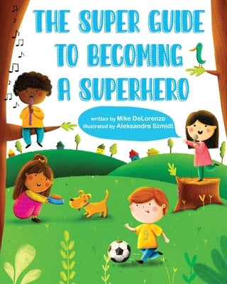 The Super Guide to Becoming a Superhero by Delorenzo, Mike