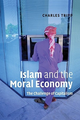 Islam and the Moral Economy: The Challenge of Capitalism by Tripp, Charles