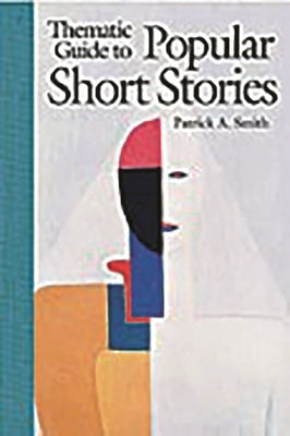 Thematic Guide to Popular Short Stories by Smith, Patrick