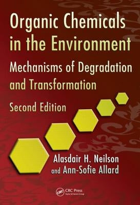 Organic Chemicals in the Environment: Mechanisms of Degradation and Transformation, Second Edition by Neilson, Alasdair H.