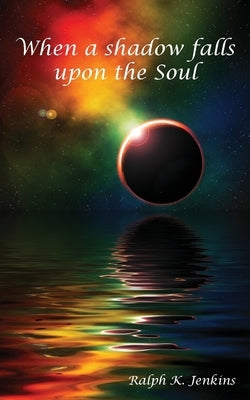 When a shadow falls upon the Soul by Jenkins, Ralph K.