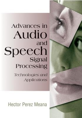 Advances in Audio and Speech Signal Processing: Technologies and Applications by Perez-Meana, Hector
