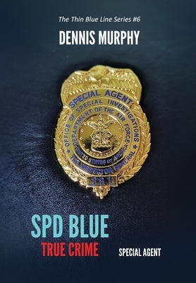SPD Blue - True Crime: Special Agent by Murphy, Dennis Patrick