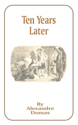 Ten Years Later by Dumas, Alexandre