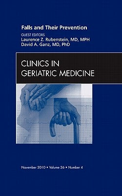 Falls and Their Prevention, an Issue of Clinics in Geriatric Medicine: Volume 26-4 by Rubenstein, Laurence Z.