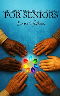 7 Life Rainbow Gems of Total Happiness by Williams, Eureka