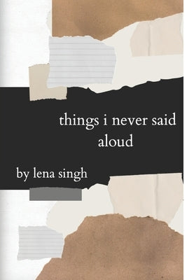 things i never said aloud by Singh, Lena