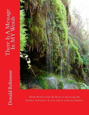 There Is A Message In MY Words: Poetry by Robinson II, Donald David