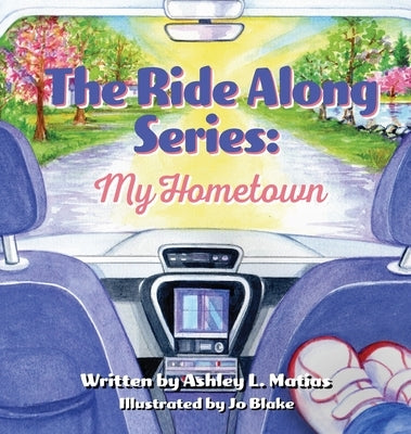 The Ride Along Series: My Hometown by Matias, Ashley