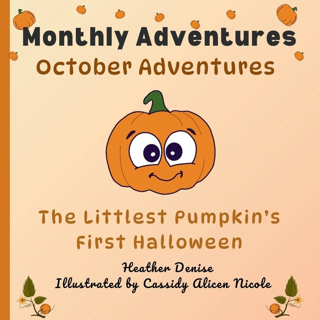 October Adventures: The Littlest Pumpkin's First Halloween by Denise, Heather