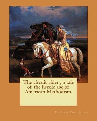 The circuit rider; a tale of the heroic age of American Methodism. By: Edward Eggleston, illustrated By: Frank Beard (1842-1905): Edward Eggleston (De by Beard, Frank