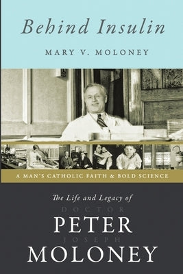 Behind Insulin: The Life and Legacy of Doctor Peter Joseph Moloney by Moloney, Mary V.