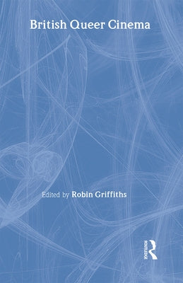 British Queer Cinema by Griffiths, Robin