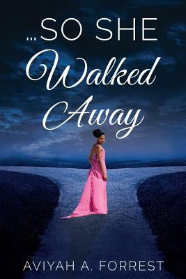 ...So She Walked Away by Forrest, Aviyah a.