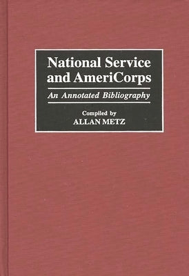National Service and Americorps: An Annotated Bibliography by Metz, Allan