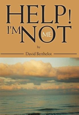 Help! I'm Not Me by Berthelot, David