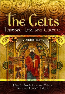 The Celts [2 Volumes]: History, Life, and Culture by Koch, John T.