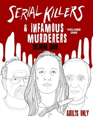 Serial Killers & Infamous Murderers Coloring Book Adults Only: True Crimes that Shocked the World by Fletcher, Amelia