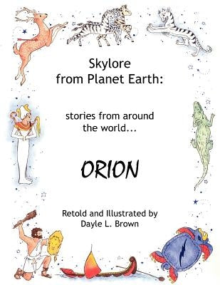Skylore from Planet Earth: Stories from Around the World...Orion by Brown, Dayle L.