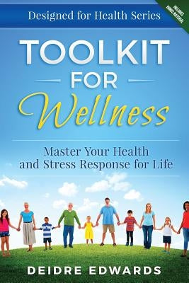 Toolkit for Wellness: Master Your Health and Stress Response for Life by Edwards, Deidre J.