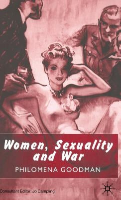 Women, Sexuality and War by Goodman, P.
