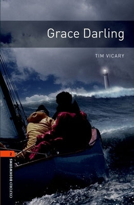 Oxford Bookworms Library: Grace Darling: Level 2: 700-Word Vocabulary by Vicary, Tim