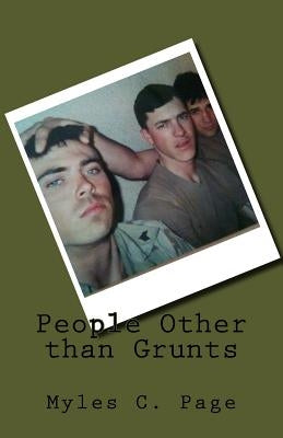 People Other than Grunts: Triumph above Harsh Humanity by Page, Myles C.