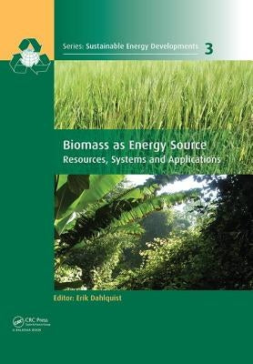Biomass as Energy Source: Resources, Systems and Applications by Dahlquist, Erik
