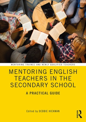 Mentoring English Teachers in the Secondary School: A Practical Guide by Hickman, Debbie
