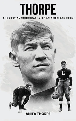 Thorpe: The Lost Autobiography of an American Icon by Thorpe, Anita