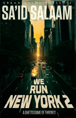 We Run New York 2: a ghetto game of thrones by Salaam, Sa'id