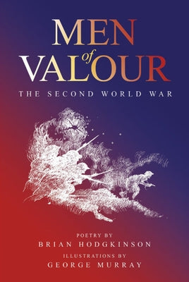 Men of Valour: The Second World War by Murray, George