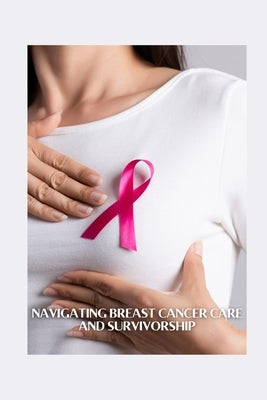 Navigating Breast Cancer Care and Survivorship by Cordelia, Zavanna