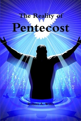 The Reality of Pentecost by Willis, Robert
