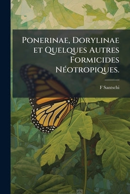 Ponerinae, Dorylinae et Quelques Autres Formicides Néotropiques. by Santschi, F.