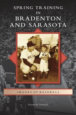 Spring Training in Bradenton and Sarasota by Sinibaldi, Raymond