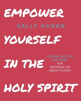 Empower Yourself: In the Holy Spirit by Hanan, Sally