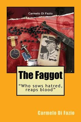 The Faggot: "Who sows hatred, reaps blood" by Scarfone, Concetta