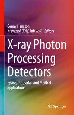 X-Ray Photon Processing Detectors: Space, Industrial, and Medical Applications by Hansson, Conny