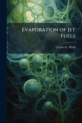 Evaporation of Jet Fuels by Hack, Charles E.
