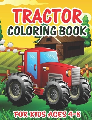 Tractor Coloring Book for Kids Ages 4-8: Tractor Coloring Book for Boys and Girls Big Tractor Book with 30 Simple and Cute Coloring Images Gift Book f by Publishing, Truck Funn