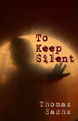 To Keep Silent by Sachs, Thomas