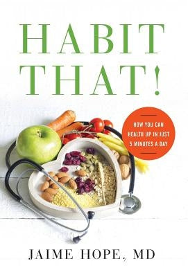Habit That!: How You Can Health Up in Just 5 Minutes a Day by Hope, Jaime