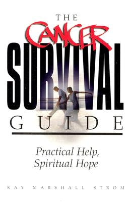 The Cancer Survival Guide: Practical Help, Spiritual Hope by Strom, Kay Marshall
