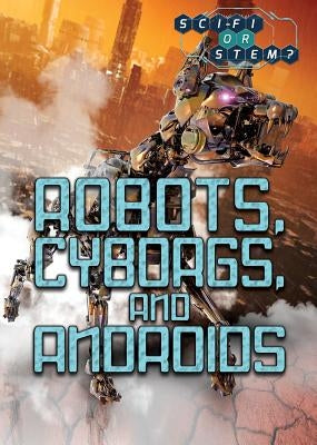 Robots, Cyborgs, and Androids by Porterfield, Jason