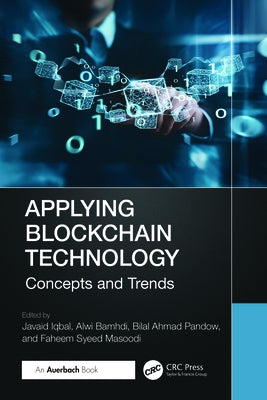 Applying Blockchain Technology: Concepts and Trends by Iqbal, Javaid