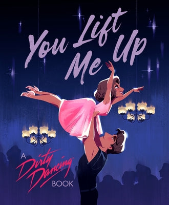 You Lift Me Up: A Dirty Dancing Book by Sedita, Francesco