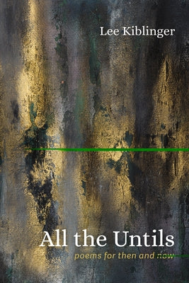 All the Untils: Poems for Then and Now by Kiblinger, Lee
