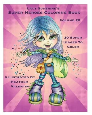 Lacy Sunshine's Super Heroes Coloring Book Volume 20: Whimiscal Big Eyed Super Heroes Adult and Children's Coloring Book by Valentin, Heather