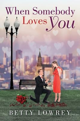 When Somebody Loves You by Lowrey, Betty